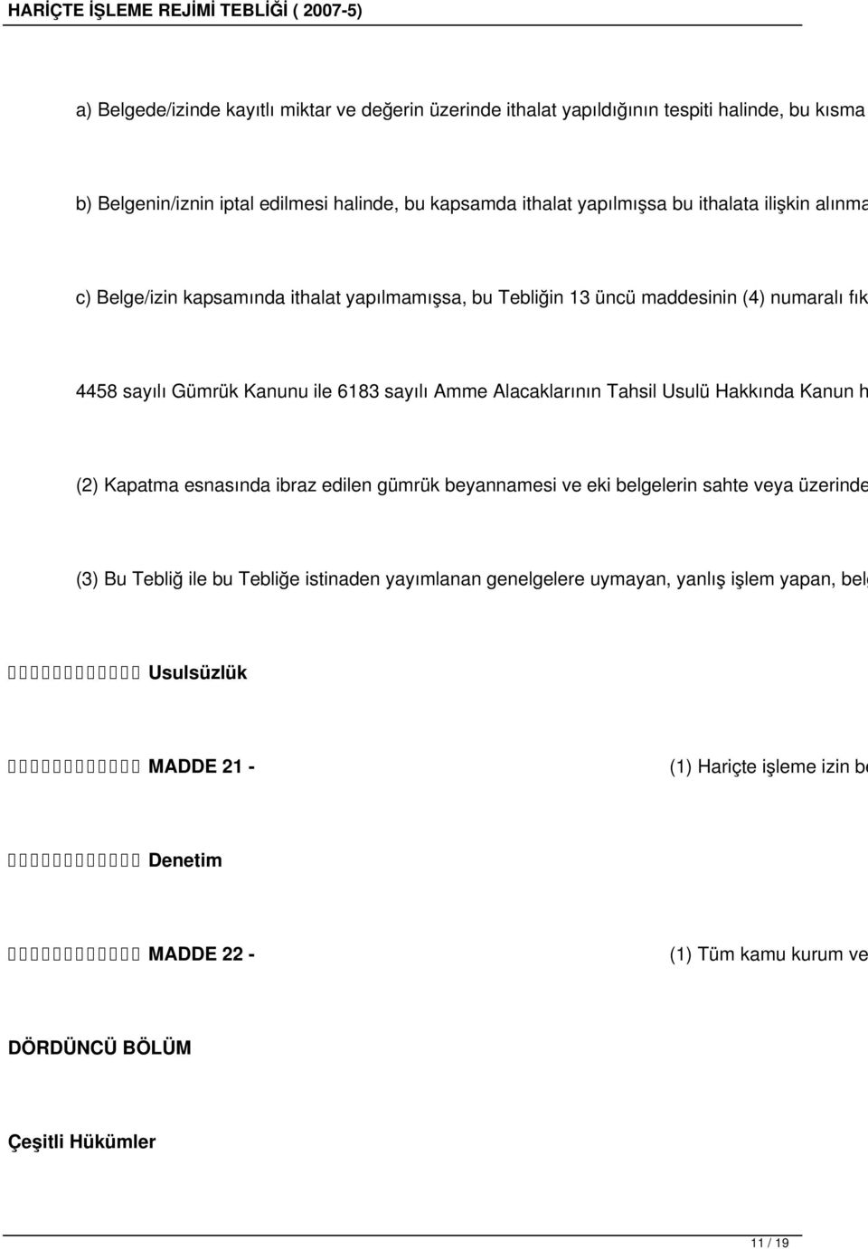 Alacaklarının Tahsil Usulü Hakkında Kanun h (2) Kapatma esnasında ibraz edilen gümrük beyannamesi ve eki belgelerin sahte veya üzerinde (3) Bu Tebliğ ile bu Tebliğe istinaden