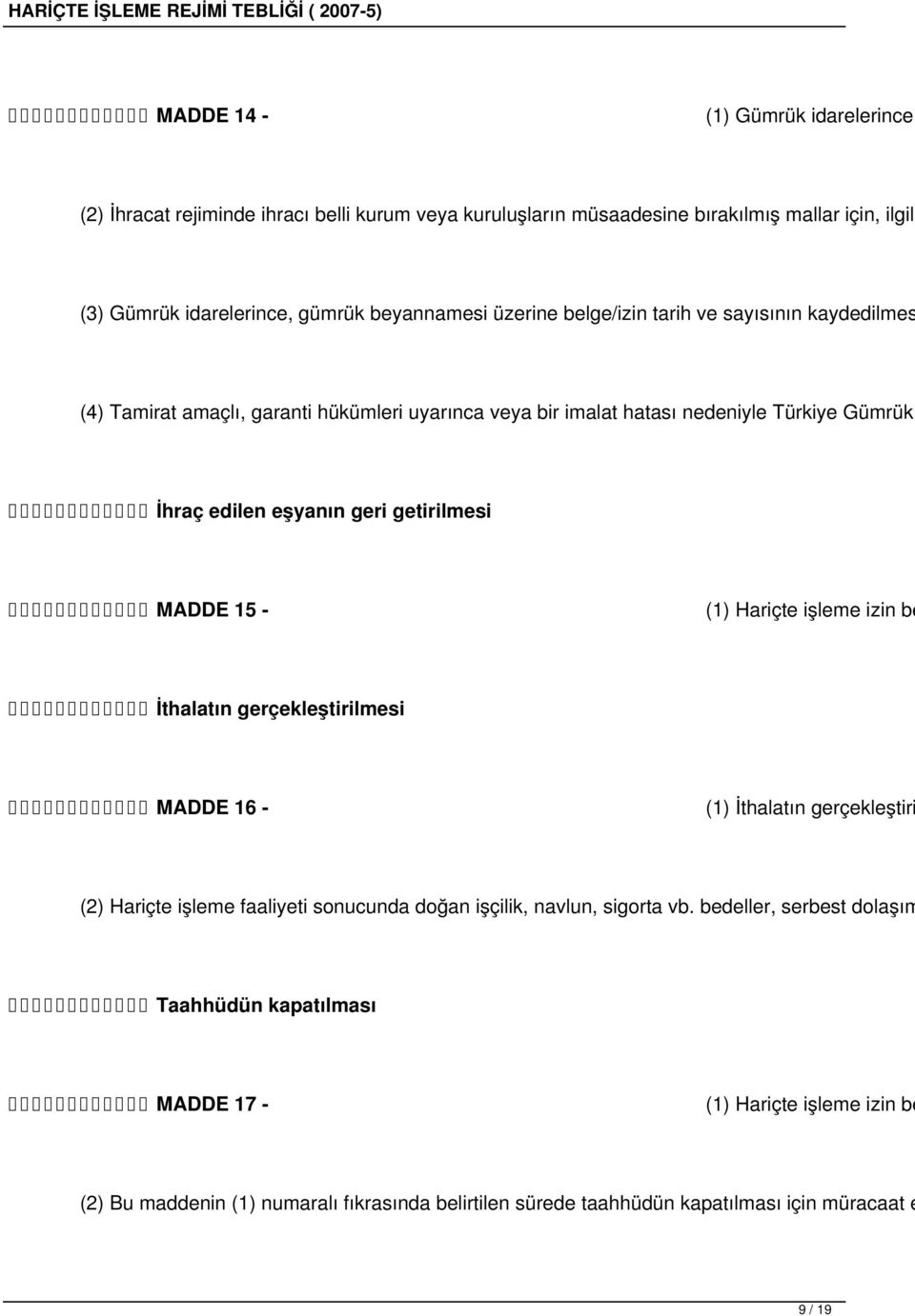 MADDE 15 - (1) Hariçte işleme izin be İthalatın gerçekleştirilmesi MADDE 16 - (1) İthalatın gerçekleştiri (2) Hariçte işleme faaliyeti sonucunda doğan işçilik, navlun, sigorta vb.