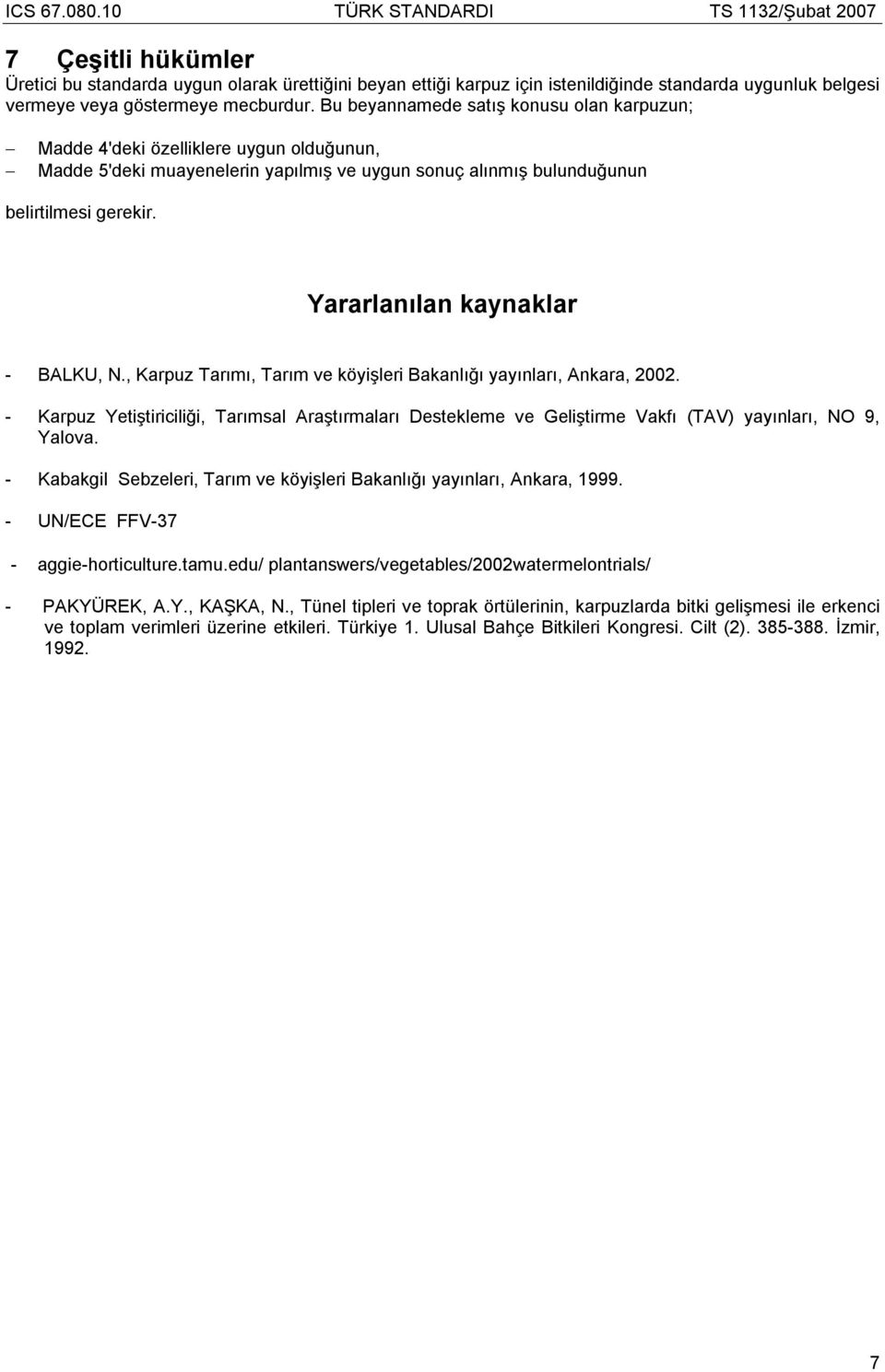 Yararlanılan kaynaklar - BALKU, N., Karpuz Tarımı, Tarım ve köyişleri Bakanlığı yayınları, Ankara, 2002.