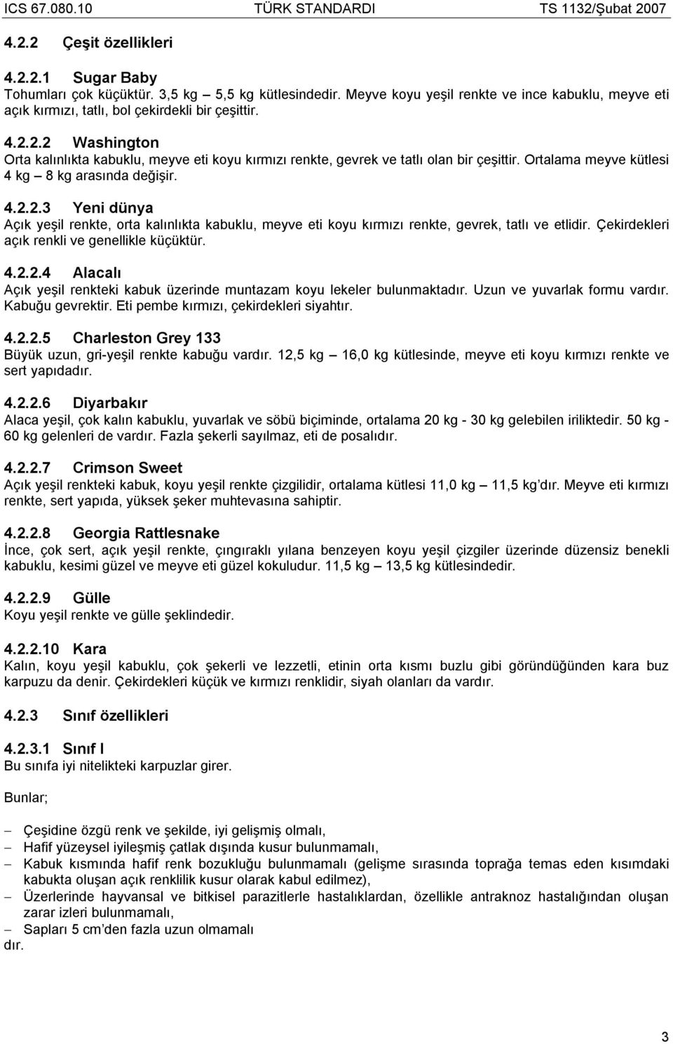 Çekirdekleri açık renkli ve genellikle küçüktür. 4.2.2.4 Alacalı Açık yeşil renkteki kabuk üzerinde muntazam koyu lekeler bulunmaktadır. Uzun ve yuvarlak formu vardır. Kabuğu gevrektir.