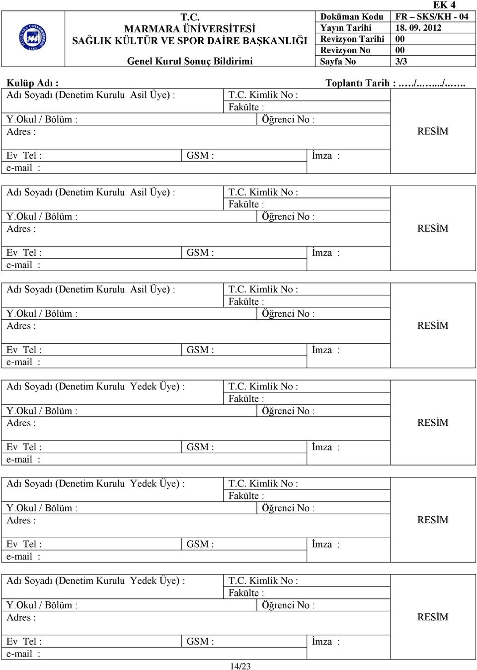 C. Kimlik No : Adı Soyadı (Denetim Kurulu Asil Üye) : T.C. Kimlik No : Adı Soyadı (Denetim Kurulu Yedek Üye) : T.C. Kimlik No : Adı Soyadı (Denetim Kurulu Yedek Üye) : T.C. Kimlik No : Adı Soyadı (Denetim Kurulu Yedek Üye) : T.C. Kimlik No : 14/23