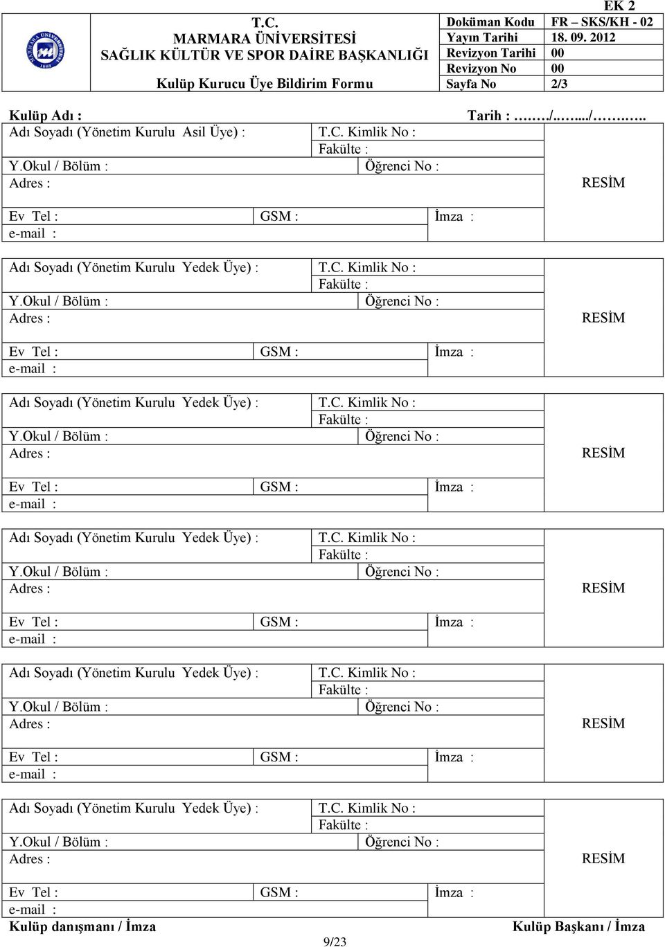 C. Kimlik No : Adı Soyadı (Yönetim Kurulu Yedek Üye) : T.C. Kimlik No : Adı Soyadı (Yönetim Kurulu Yedek Üye) : T.C. Kimlik No : Adı Soyadı (Yönetim Kurulu Yedek Üye) : T.C. Kimlik No : Adı Soyadı (Yönetim Kurulu Yedek Üye) : T.C. Kimlik No : Kulüp danışmanı / İmza 9/23 Kulüp Başkanı / İmza