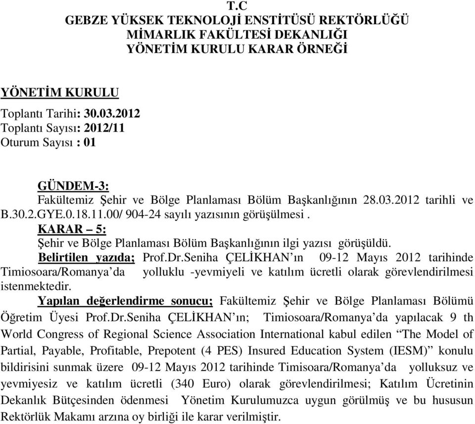 Seniha ÇELĐKHAN ın 09-12 Mayıs 2012 tarihinde Timiosoara/Romanya da yolluklu -yevmiyeli ve katılım ücretli olarak görevlendirilmesi istenmektedir.