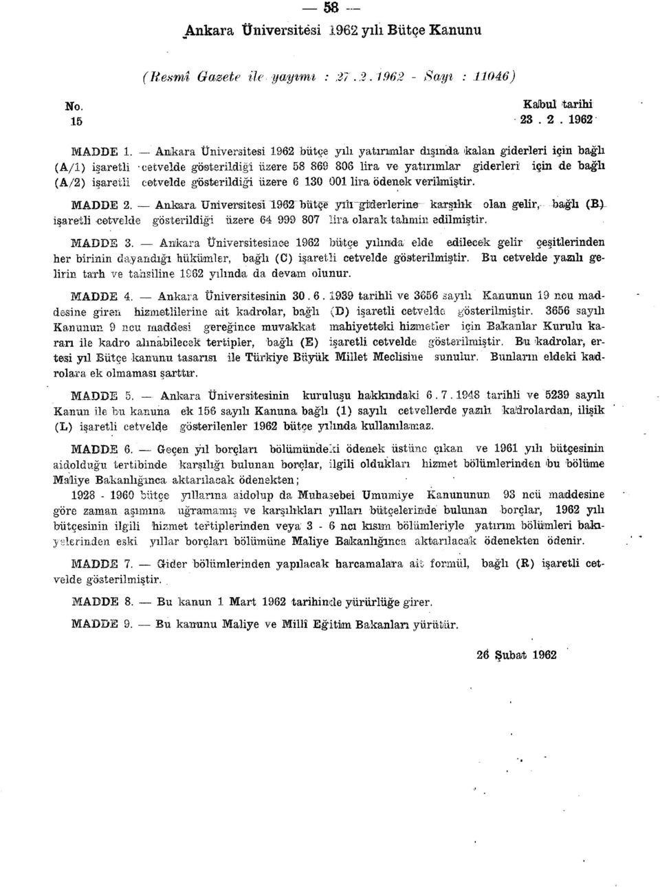 üzere 6 130 001 lira ödenek verilmiştir. MADDE 2. Ankara üniversitesi 1962 bütçe yıiı"ne karşılık olan gelir, bağlı (B) işaretli cetvelde gösterildiği üzere 64 999 807 lira olarak tahmin edilmiştir.