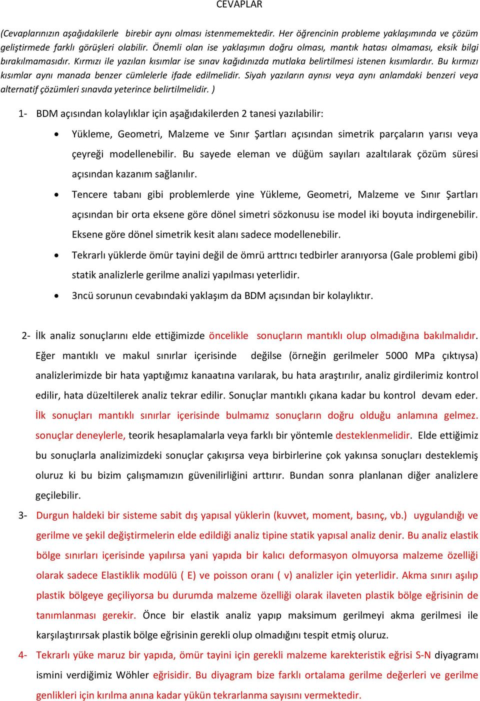 Bu kırmızı kısımlar aynı manada benzer cümlelerle ifade edilmelidir. Siyah yazıların aynısı veya aynı anlamdaki benzeri veya alternatif çözümleri sınavda yeterince belirtilmelidir.