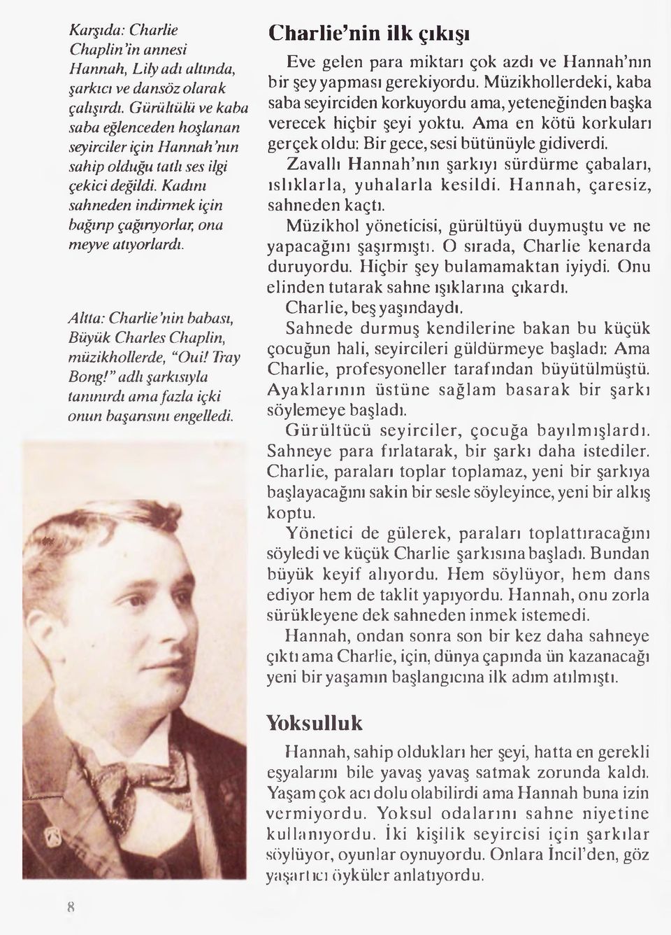 Altta: Charlie'hin babası, Büyük Charles Chaplin, müzikhollerde, Oui! Tray BorıgC adlı şarkısıyla tanınırdı ama fazla içki onun başarısını engelledi.