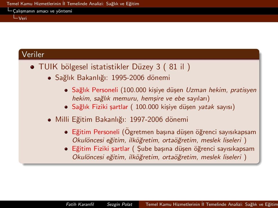 000 kişiye düşen yatak sayısı) Milli Eğitim Bakanlığı: 1997-2006 dönemi Eğitim Personeli (Ögretmen başına düşen öğrenci sayısıkapsam Okulöncesi