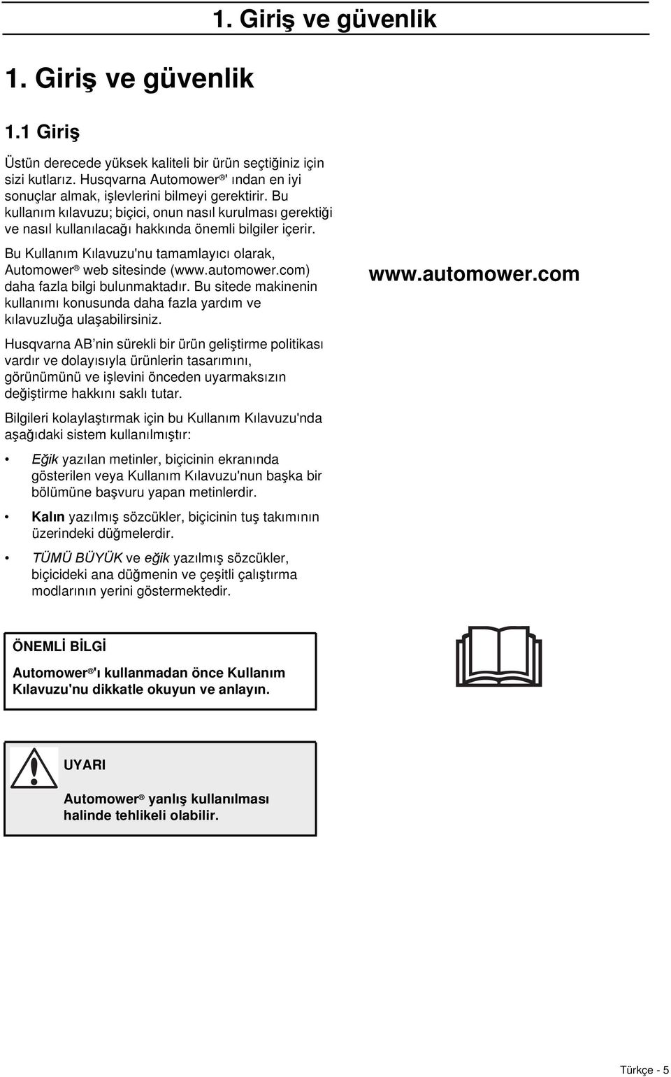 Bu Kullanım Kılavuzu'nu tamamlayıcı olarak, Automower web sitesinde (www.automower.com) daha fazla bilgi bulunmaktadır.