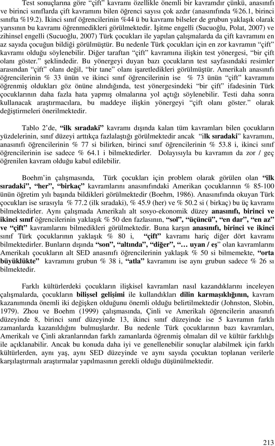 itme engelli (Sucuolu, Polat, 2007) ve zihinsel engelli (Sucuolu, 2007) Türk çocukları ile yapılan çalımalarda da çift kavramını en az sayıda çocuun bildii görülmütür.