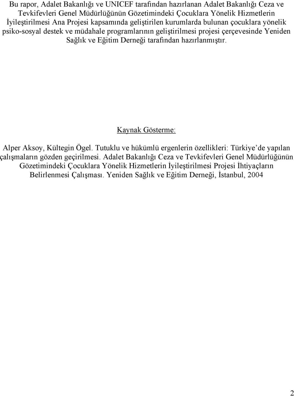 tarafından hazırlanmıştır. Gösterme: Alper Aksoy, Kültegin Ögel. Tutuklu ve hükümlü ergenlerin özellikleri: Türkiye de yapılan çalışmaların gözden geçirilmesi.