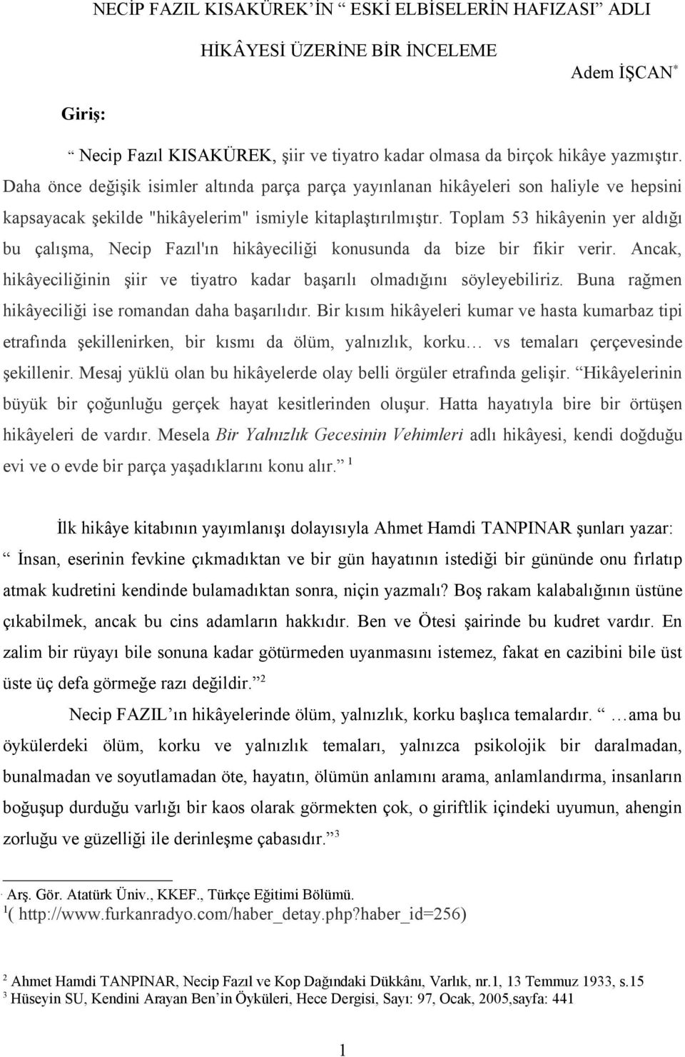 Toplam 53 hikâyenin yer aldığı bu çalışma, Necip Fazıl'ın hikâyeciliği konusunda da bize bir fikir verir. Ancak, hikâyeciliğinin şiir ve tiyatro kadar başarılı olmadığını söyleyebiliriz.