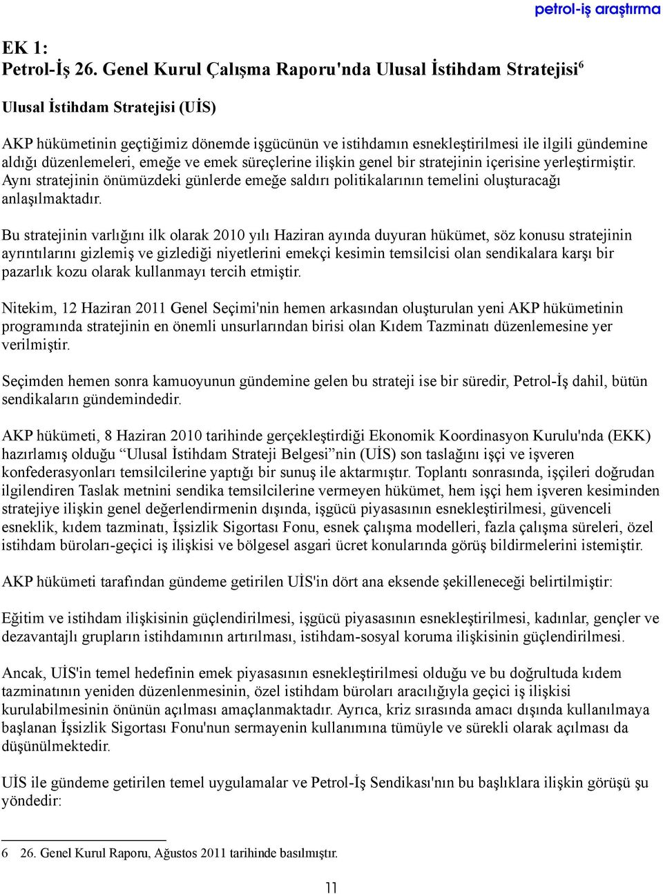 ilgili gündemine aldığı düzenlemeleri, emeğe ve emek süreçlerine ilişkin genel bir stratejinin içerisine yerleştirmiştir.