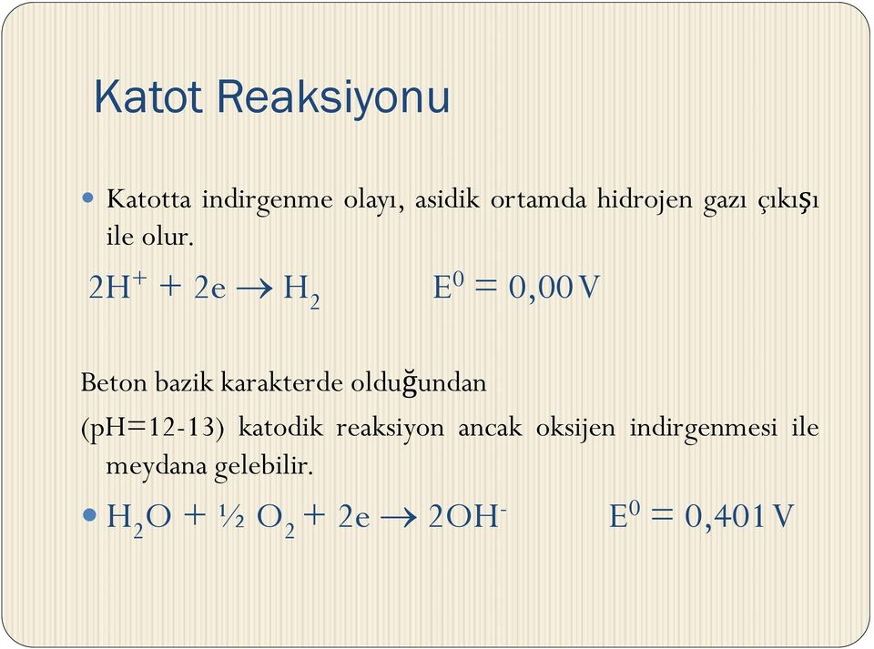 2H + + 2e H 2 E 0 = 0,00V Beton bazik karakterde olduğundan