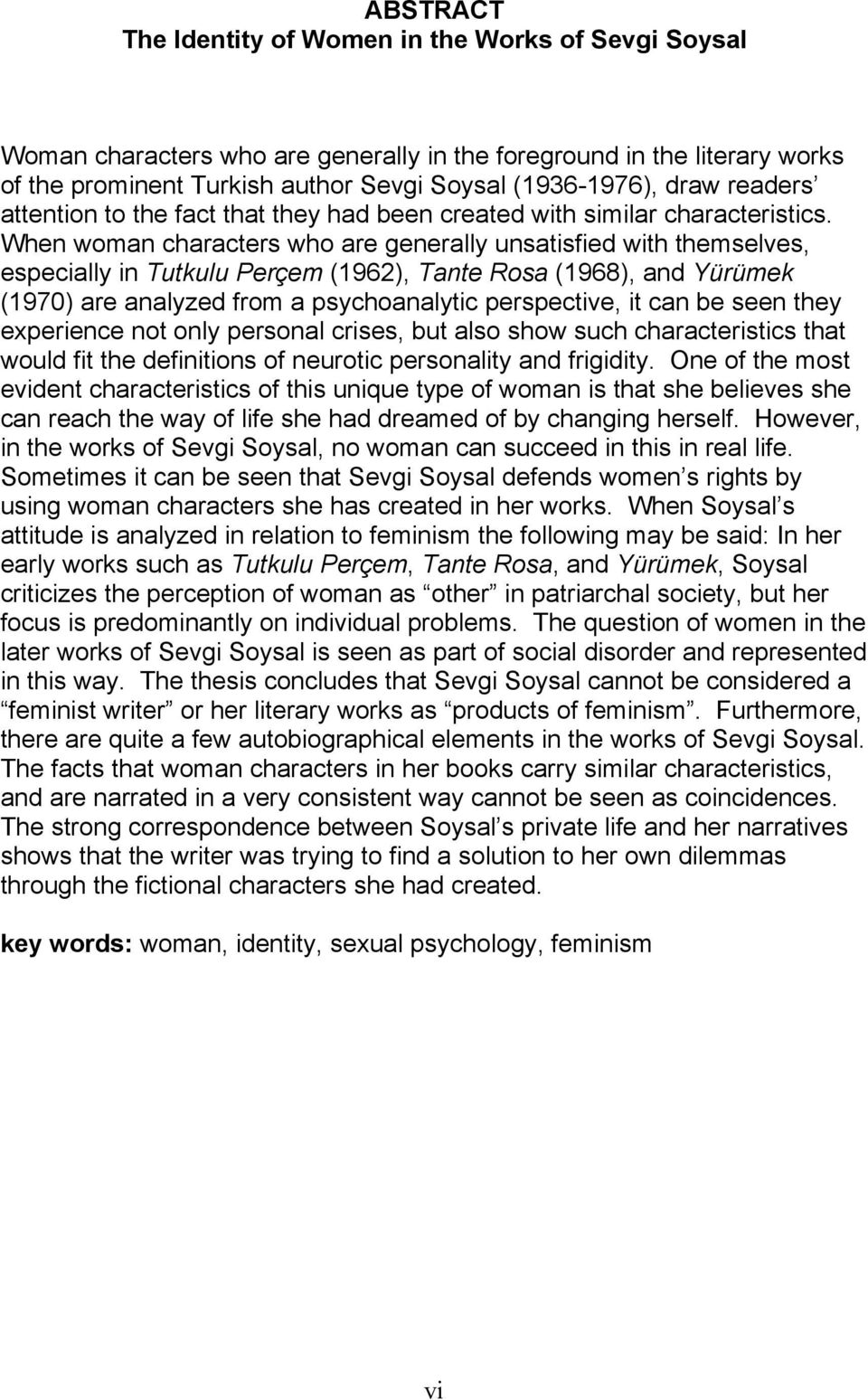 When woman characters who are generally unsatisfied with themselves, especially in Tutkulu Perçem (1962), Tante Rosa (1968), and Yürümek (1970) are analyzed from a psychoanalytic perspective, it can