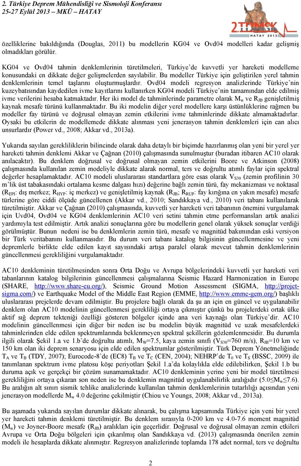 Bu modeller Türkiye için geliştirilen yerel tahmin denklemlerinin temel taşlarını oluşturmuşlardır.