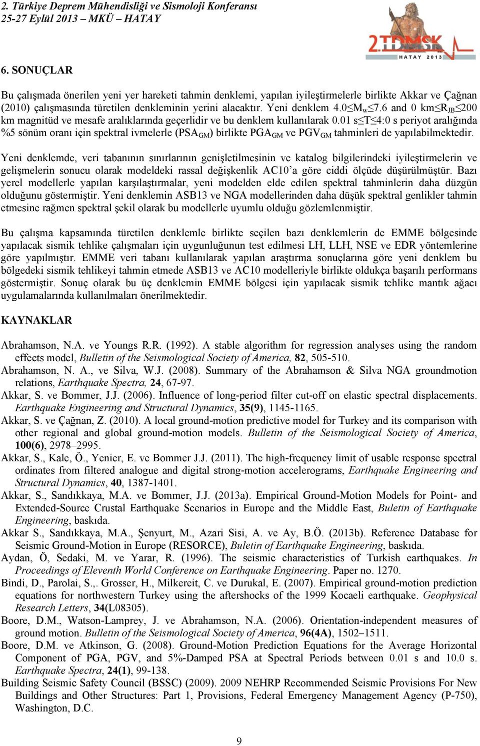 01 s T :0 s periyot aralığında %5 sönüm oranı için spektral ivmelerle (PSA GM ) birlikte PGA GM ve PGV GM tahminleri de yapılabilmektedir.