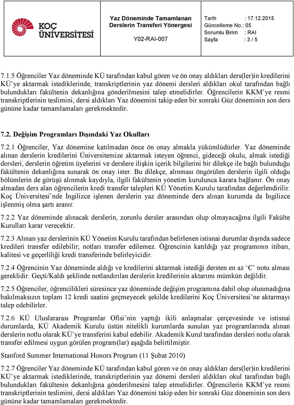 bulundukları fakültenin dekanlığına gönderilmesini talep etmelidirler.