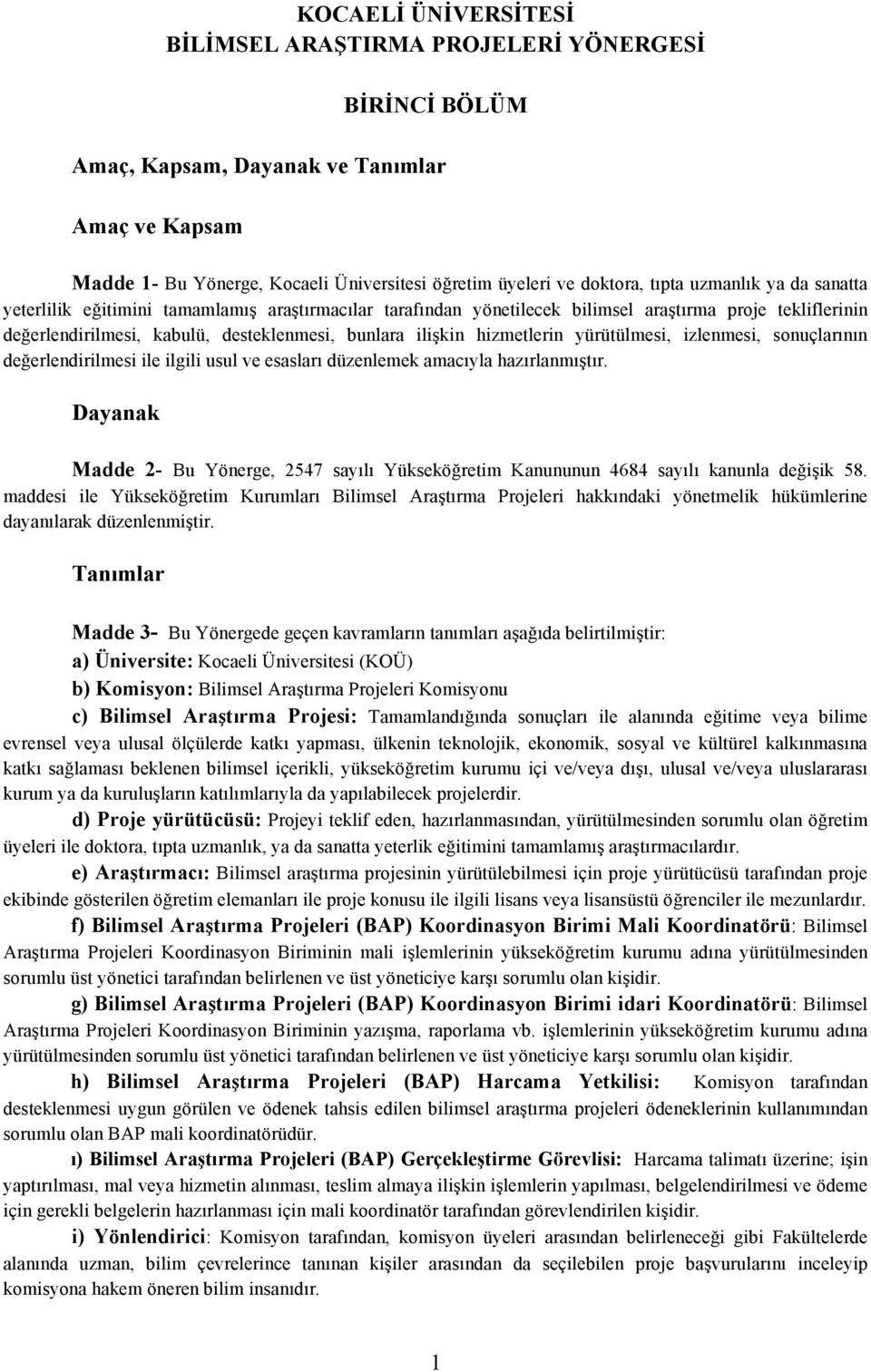 hizmetlerin yürütülmesi, izlenmesi, sonuçlarının değerlendirilmesi ile ilgili usul ve esasları düzenlemek amacıyla hazırlanmıştır.