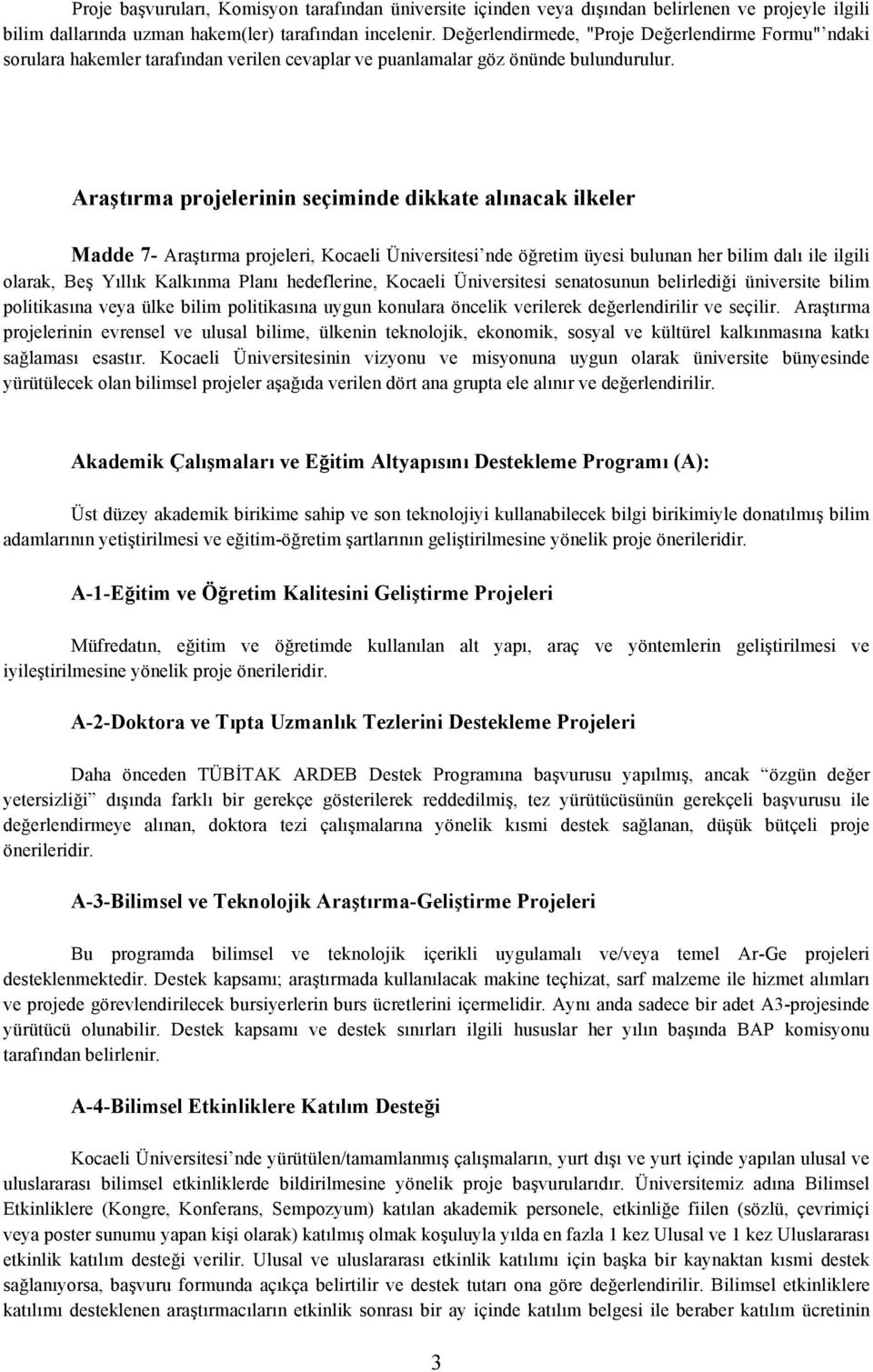 Araştırma projelerinin seçiminde dikkate alınacak ilkeler Madde 7- Araştırma projeleri, Kocaeli Üniversitesi nde öğretim üyesi bulunan her bilim dalı ile ilgili olarak, Beş Yıllık Kalkınma Planı