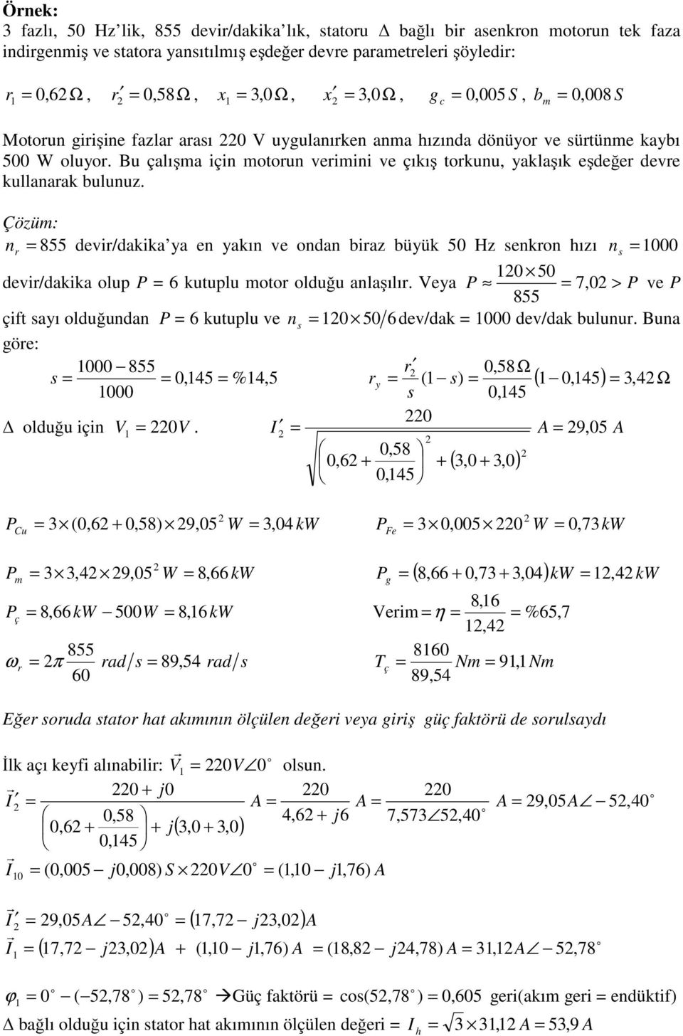 Çözüm: n 855 devi/dakika ya en yakın ve ndan biaz büyük 50 Hz enkn hızı n 000 0 50 devi/dakika lup P 6 kutuplu mt lduğu anlaşılı.