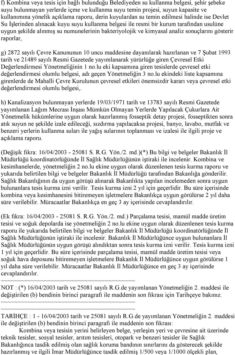 bakteriyolojik ve kimyasal analiz sonuçlarını gösterir raporlar, g) 2872 sayılı Çevre Kanununun 10 uncu maddesine dayanılarak hazırlanan ve 7 Şubat 1993 tarih ve 21489 sayılı Resmi Gazetede