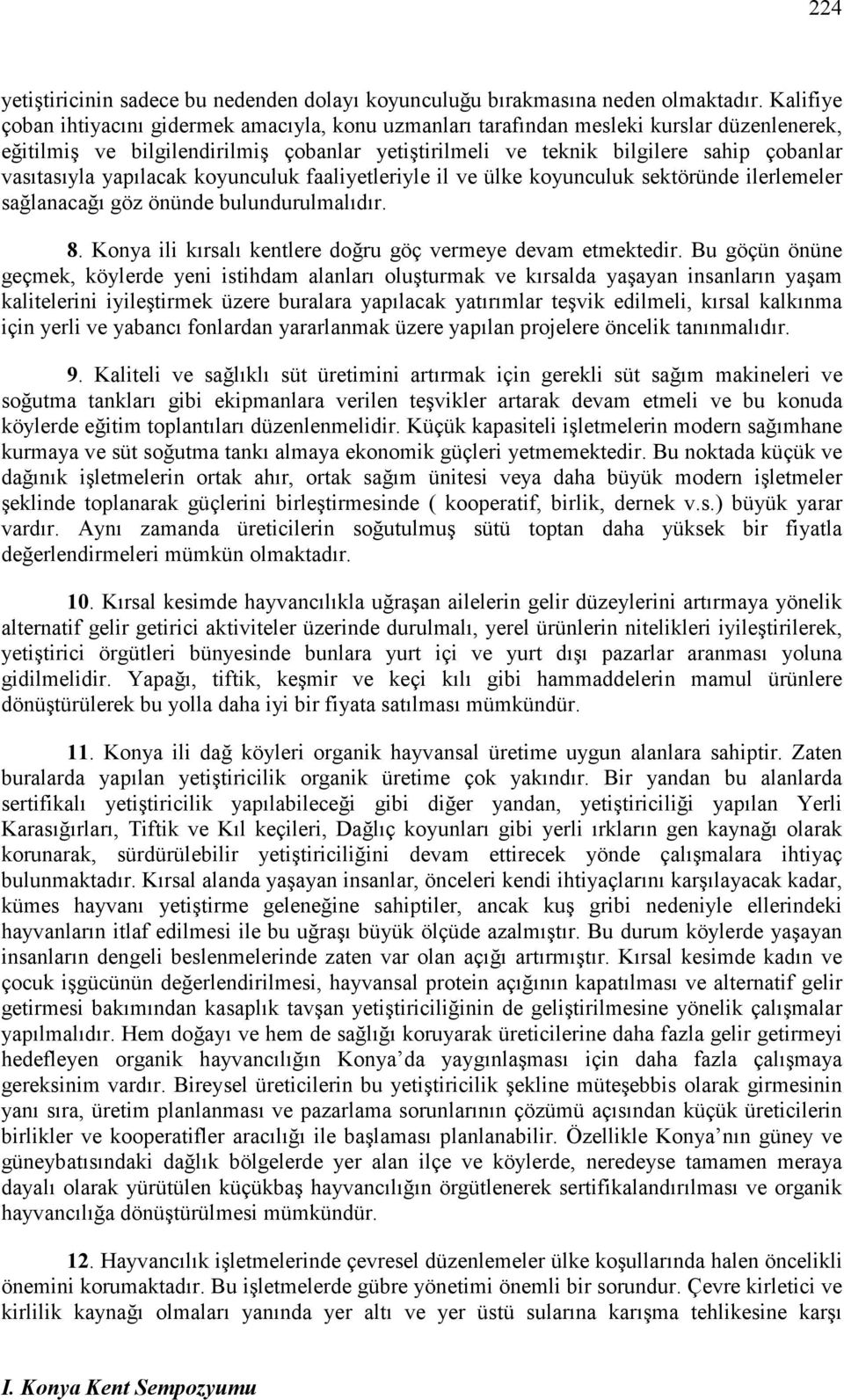 vasıtasıyla yapılacak koyunculuk faaliyetleriyle il ve ülke koyunculuk sektöründe ilerlemeler sağlanacağı göz önünde bulundurulmalıdır. 8.