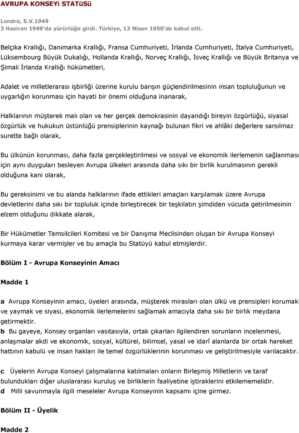 Şimali İrlanda Krallığı hükümetleri, Adalet ve milletlerarası işbirliği üzerine kurulu barışın güçlendirilmesinin insan topluluğunun ve uygarlığın korunması için hayati bir önemi olduğuna inanarak,