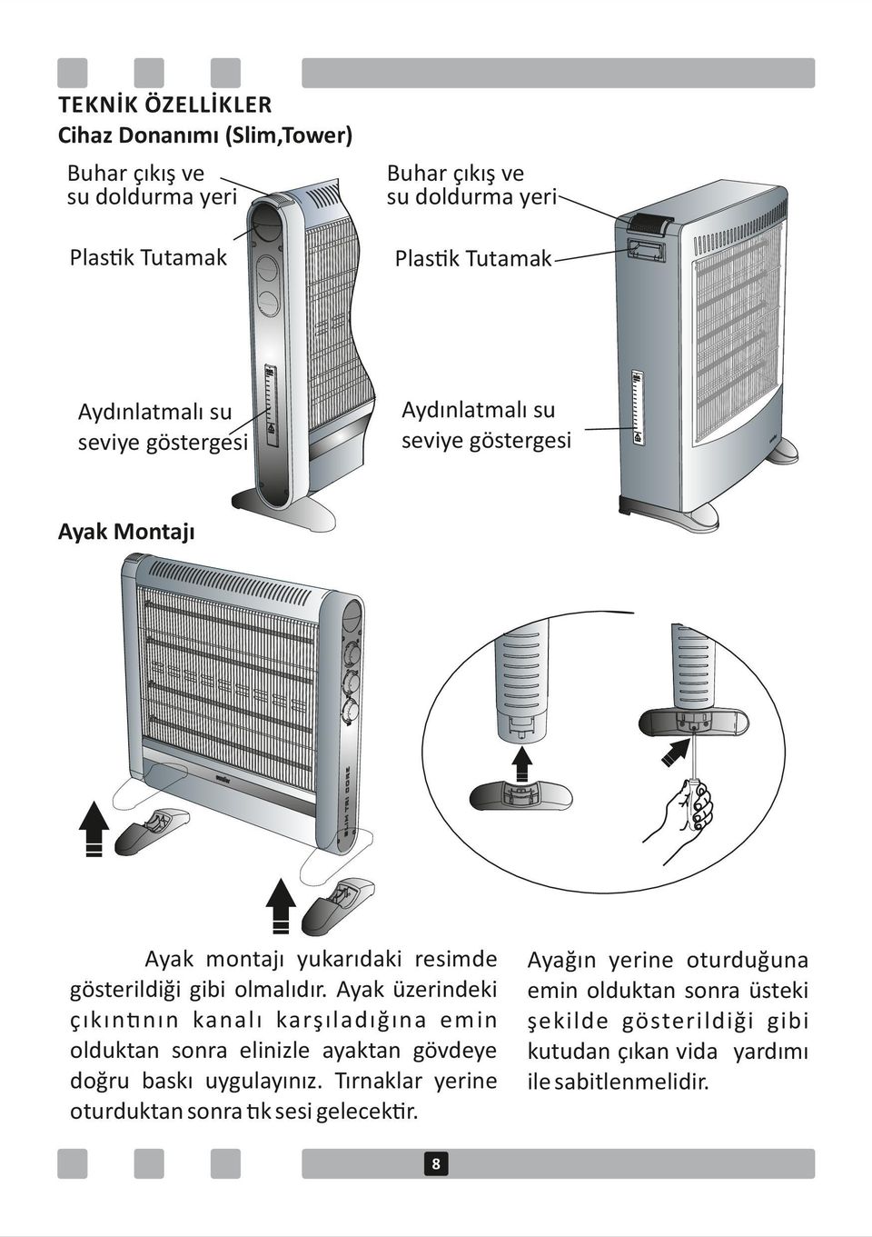 Ayak üzerindeki çıkın nın kanalı karşıladığına emin olduktan sonra elinizle ayaktan gövdeye doğru baskı uygulayınız.