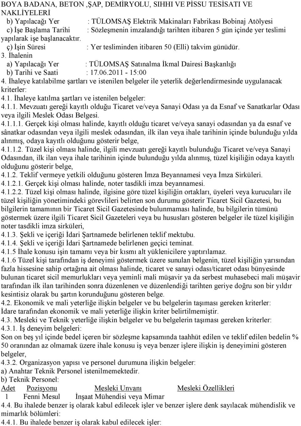 İhalenin a) Yapılacağı Yer : TÜLOMSAŞ Satınalma İkmal Dairesi Başkanlığı b) Tarihi ve Saati : 17.06.2011-15:00 4.