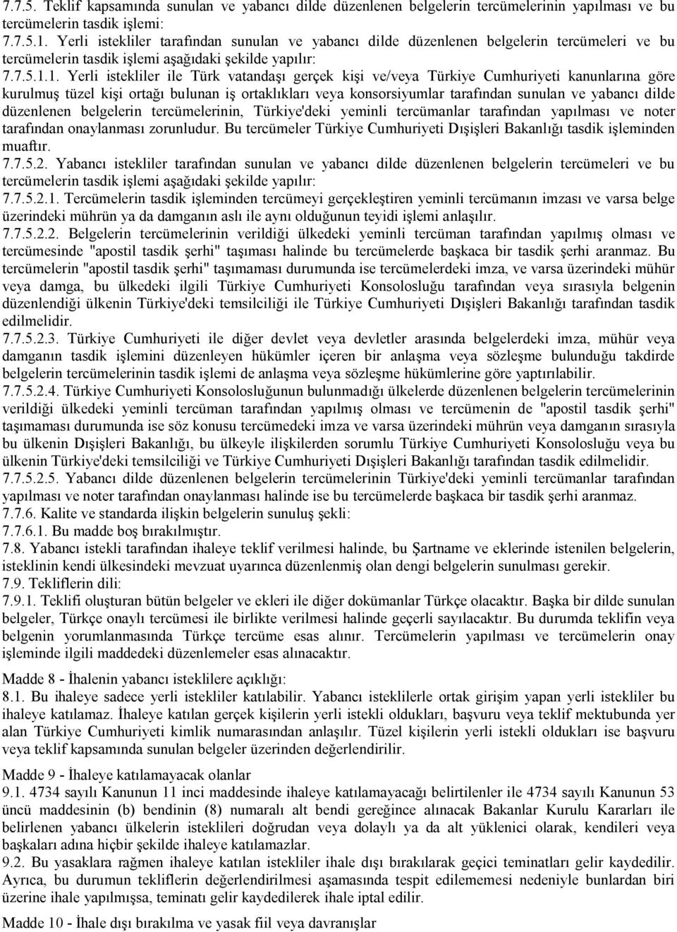 1. Yerli istekliler ile Türk vatandaşı gerçek kişi ve/veya Türkiye Cumhuriyeti kanunlarına göre kurulmuş tüzel kişi ortağı bulunan iş ortaklıkları veya konsorsiyumlar tarafından sunulan ve yabancı