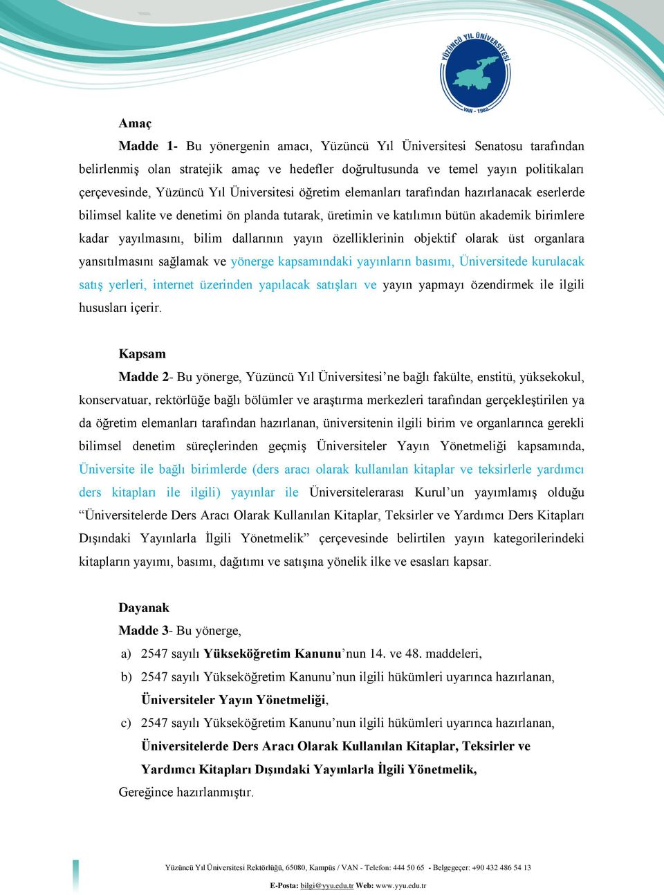 yayın özelliklerinin objektif olarak üst organlara yansıtılmasını sağlamak ve yönerge kapsamındaki yayınların basımı, Üniversitede kurulacak satış yerleri, internet üzerinden yapılacak satışları ve