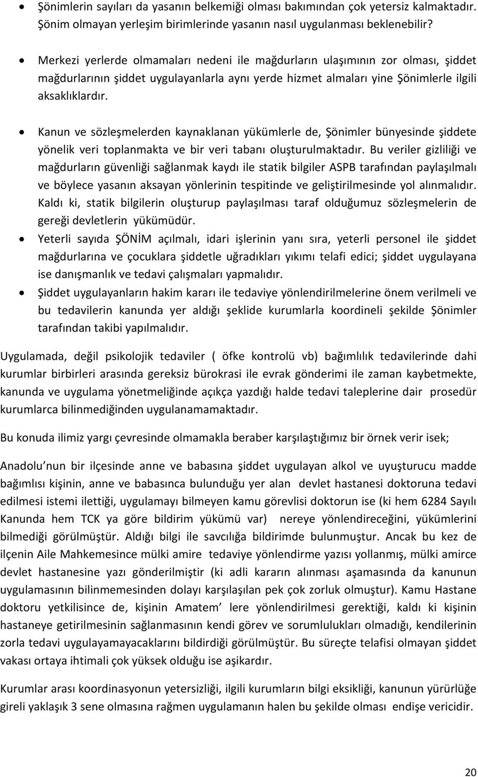 Kanun ve sözleşmelerden kaynaklanan yükümlerle de, Şönimler bünyesinde şiddete yönelik veri toplanmakta ve bir veri tabanı oluşturulmaktadır.