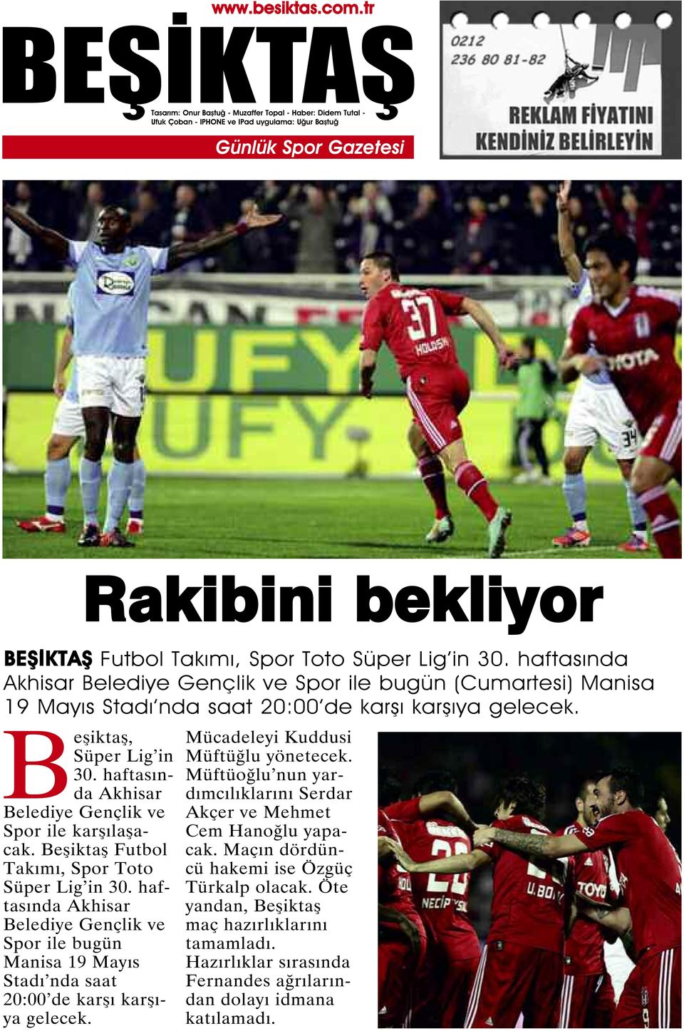 haftasında Akhisar Belediye Gençlik ve Spor ile karşılaşacak. Beşiktaş Futbol Takımı, Spor Toto Süper Lig in 30.