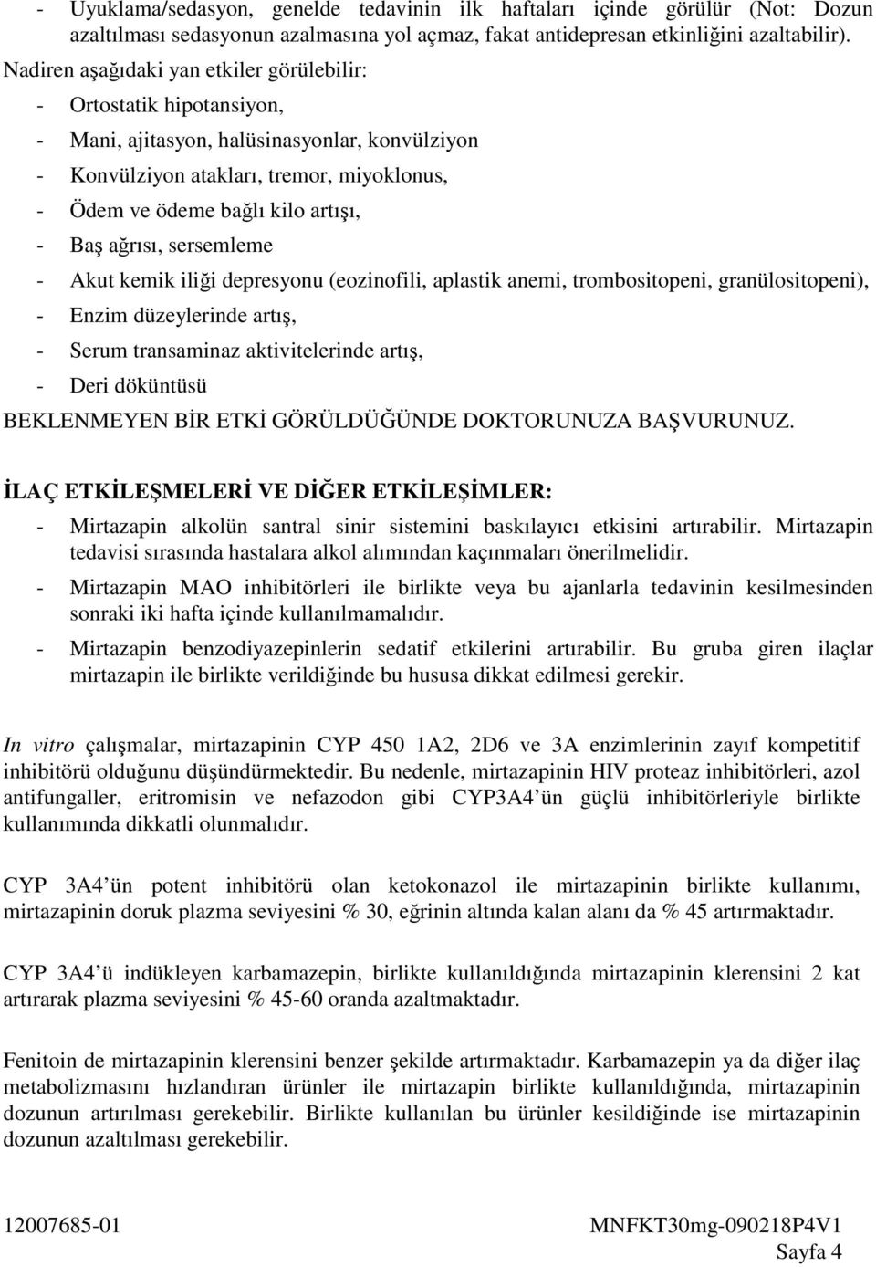 Baş ağrısı, sersemleme - Akut kemik iliği depresyonu (eozinofili, aplastik anemi, trombositopeni, granülositopeni), - Enzim düzeylerinde artış, - Serum transaminaz aktivitelerinde artış, - Deri