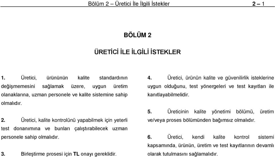 Üretici, kalite kontrolünü yapabilmek için yeterli test donanımına ve bunları çalıştırabilecek uzman personele sahip olmalıdır. 3. Birleştirme prosesi için TL onayı gereklidir. 4.