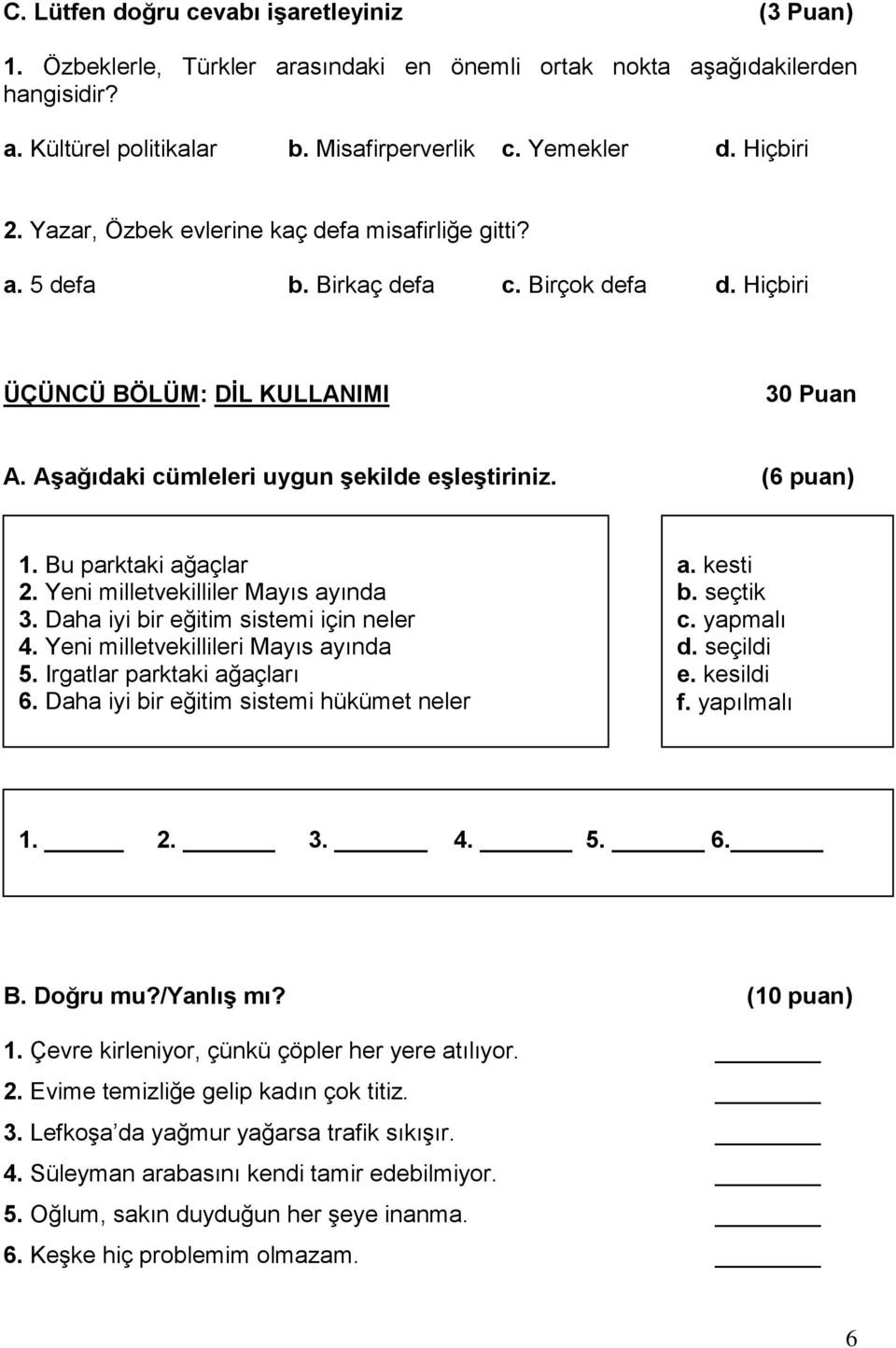 Bu parktaki ağaçlar 2. Yeni milletvekilliler Mayıs ayında 3. Daha iyi bir eğitim sistemi için neler 4. Yeni milletvekillileri Mayıs ayında 5. Irgatlar parktaki ağaçları 6.