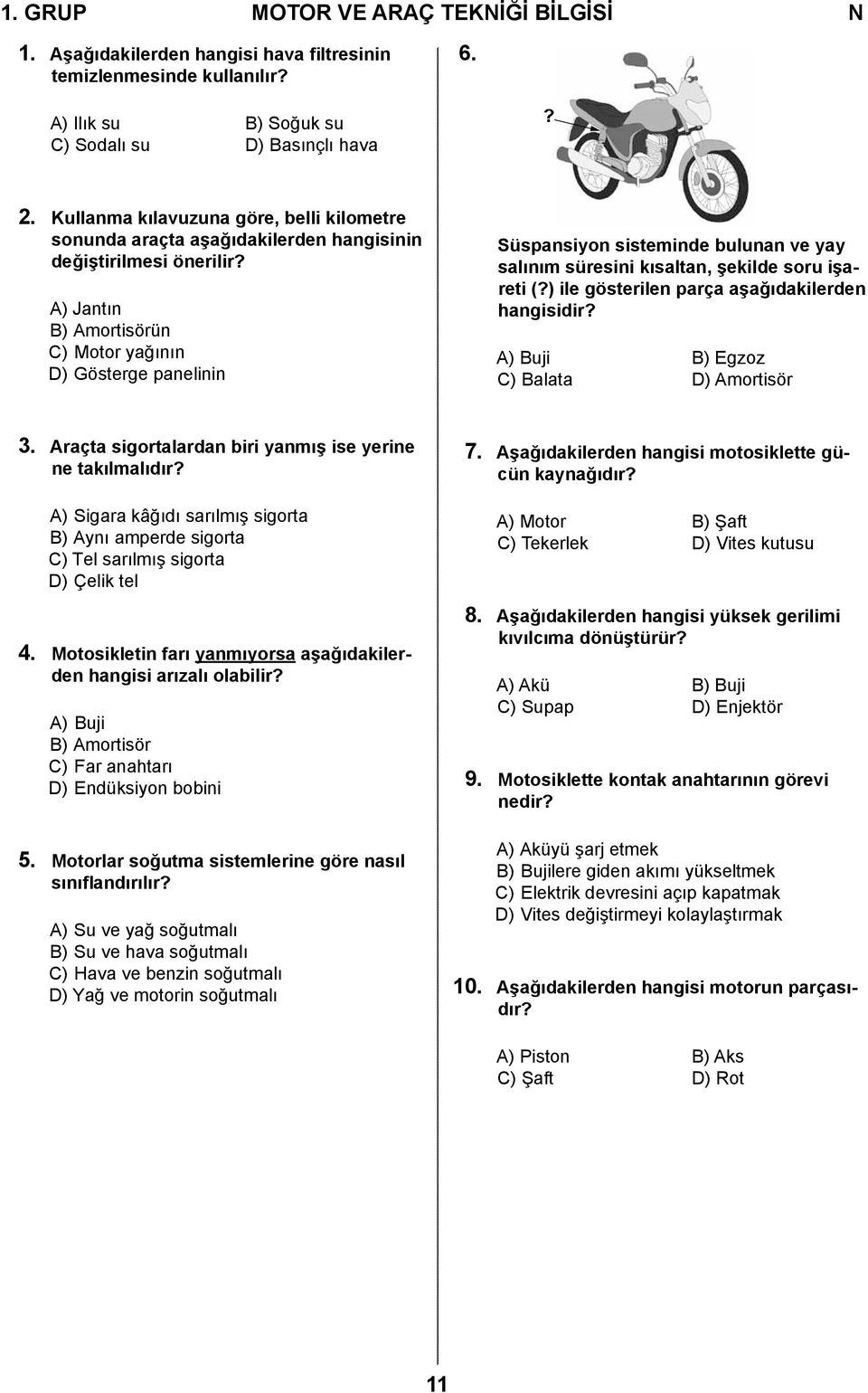 A) Jantın B) Amortisörün C) Motor yağının D) Gösterge panelinin Süspansiyon sisteminde bulunan ve yay salınım süresini kısaltan, şekilde soru işareti (?