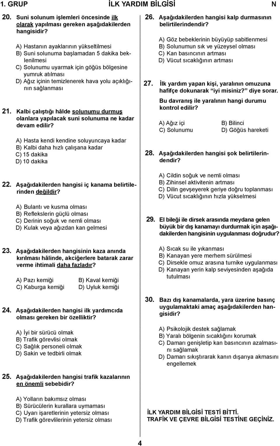 sağlanması 21. Kalbi çalıştığı hâlde solunumu durmuş olanlara yapılacak suni solunuma ne kadar devam edilir?