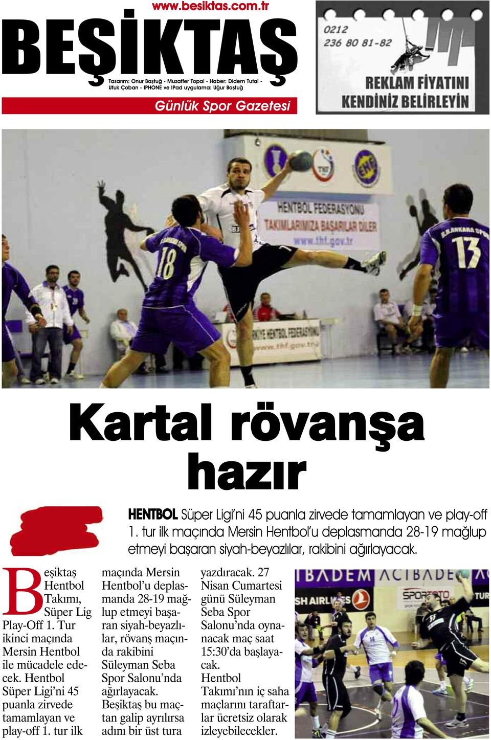 maçında Mersin Hentbol u deplasmanda 28-19 mağlup etmeyi başaran siyah-beyazlılar, rövanş maçında rakibini Süleyman Seba Spor Salonu nda ağırlayacak.