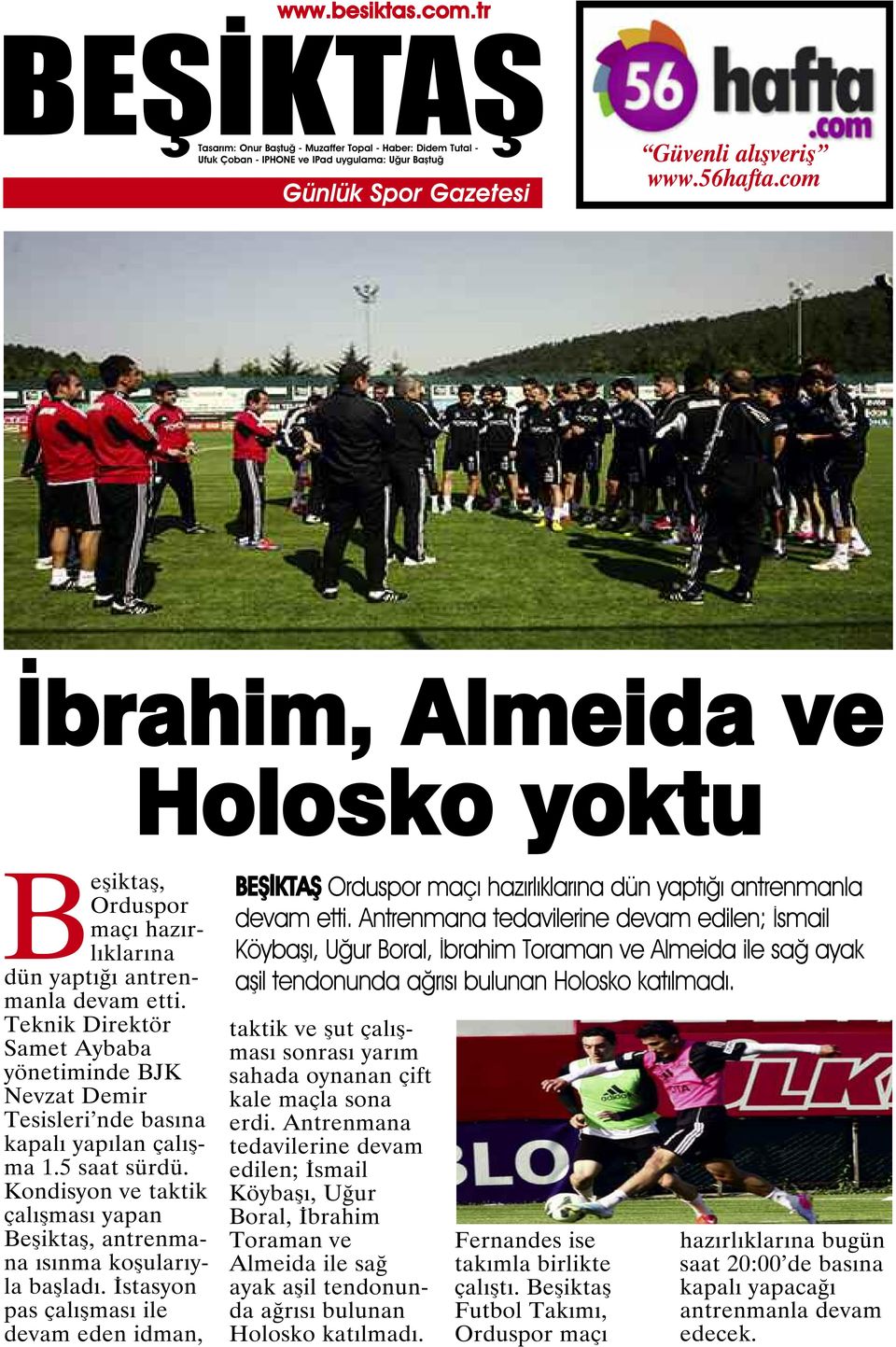 Kondisyon ve taktik çalışması yapan Beşiktaş, antrenmana ısınma koşularıyla başladı. İstasyon pas çalışması ile devam eden idman, Orduspor maçı hazırlıklarına dün yaptığı antrenmanla devam etti.