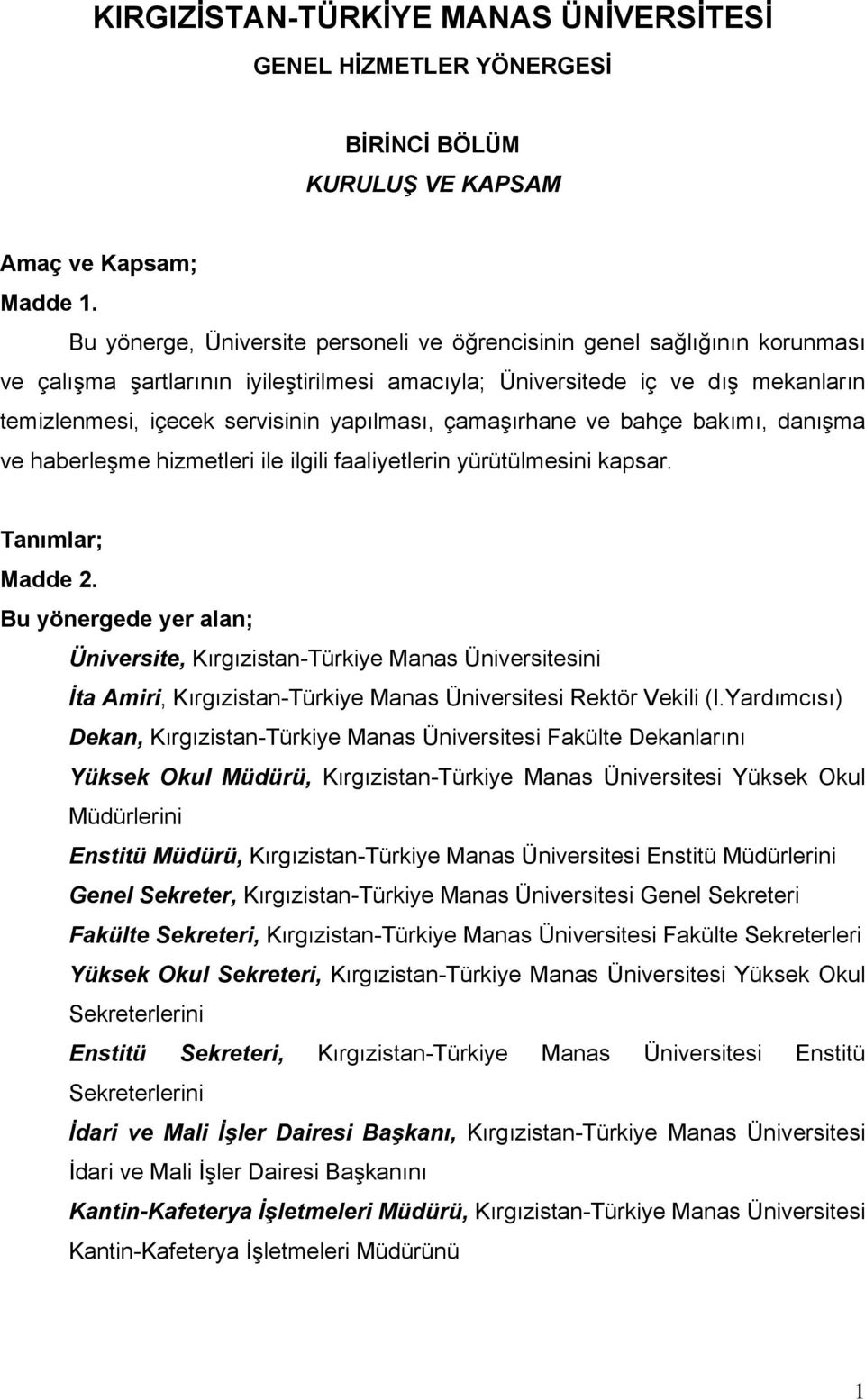 yapılması, çamaşırhane ve bahçe bakımı, danışma ve haberleşme hizmetleri ile ilgili faaliyetlerin yürütülmesini kapsar. Tanımlar; Madde 2.