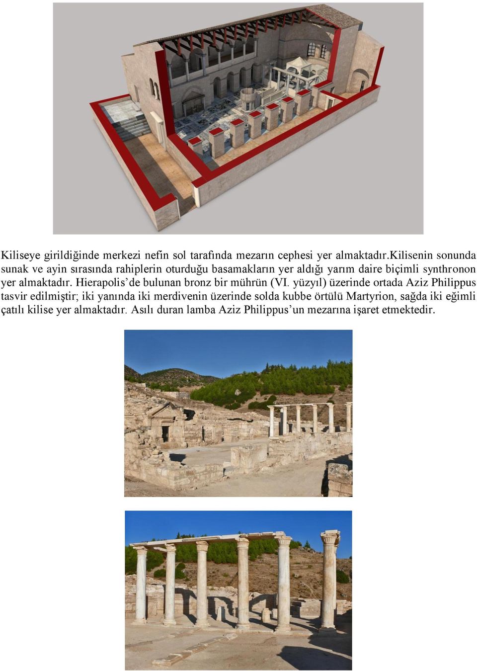 almaktadır. Hierapolis de bulunan bronz bir mührün (VI.