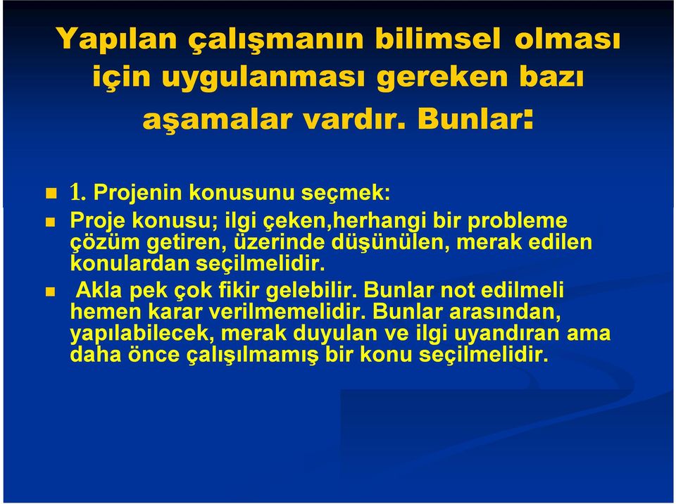 merak edilen konulardan seçilmelidir. Akla pek çok fikir gelebilir.