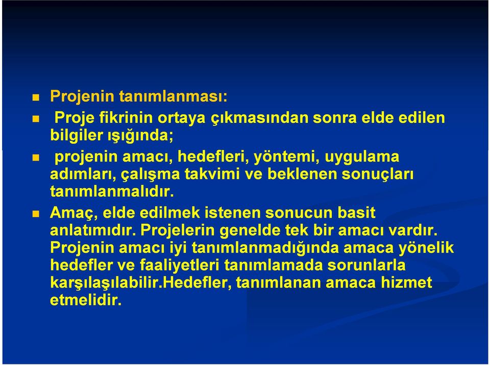 Amaç, elde edilmek istenen sonucun basit anlatımıdır. Projelerin genelde tek bir amacı vardır.