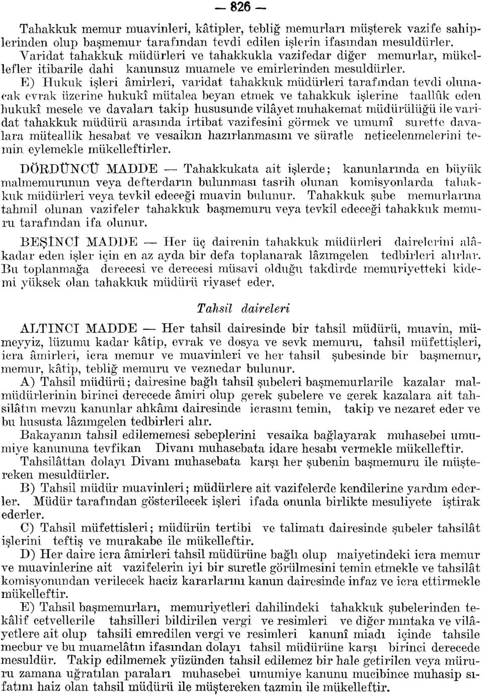 E) Hukuk işleri âmirleri, varidat tahakkuk müdürleri tarafından tevdi olunacak evrak üzerine hukukî mütalea beyan etmek ve tahakkuk işlerine taallûk eden hukukî mesele ve davaları takip hususunde