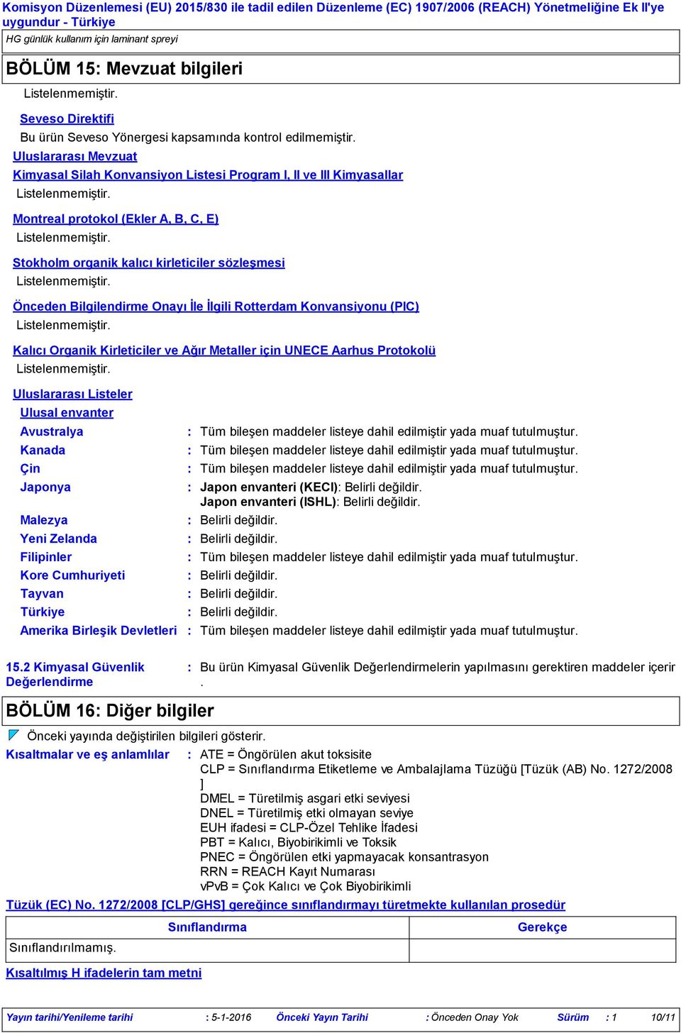 Onayı İle İlgili Rotterdam Konvansiyonu (PIC) Kalıcı Organik Kirleticiler ve Ağır Metaller için UNECE Aarhus Protokolü Uluslararası Listeler Ulusal envanter Avustralya Kanada Çin Japonya Malezya Yeni