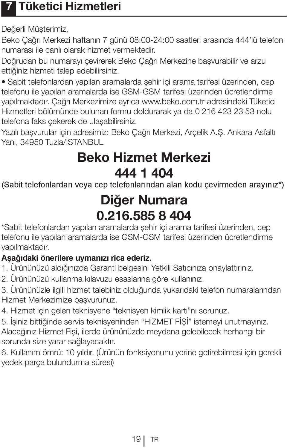 Sabit telefonlardan yapılan aramalarda şehir içi arama tarifesi üzerinden, cep telefonu ile yapılan aramalarda ise GSM-GSM tarifesi üzerinden ücretlendirme yapılmaktadır. Çağrı Merkezimize ayrıca www.