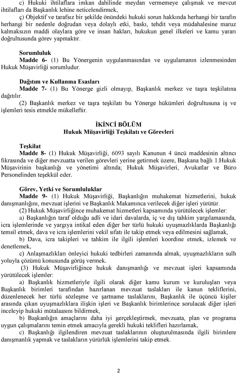 doğrultusunda görev yapmaktır. Sorumluluk Madde 6- (1) Bu Yönergenin uygulanmasından ve uygulamanın izlenmesinden Hukuk Müşavirliği sorumludur.