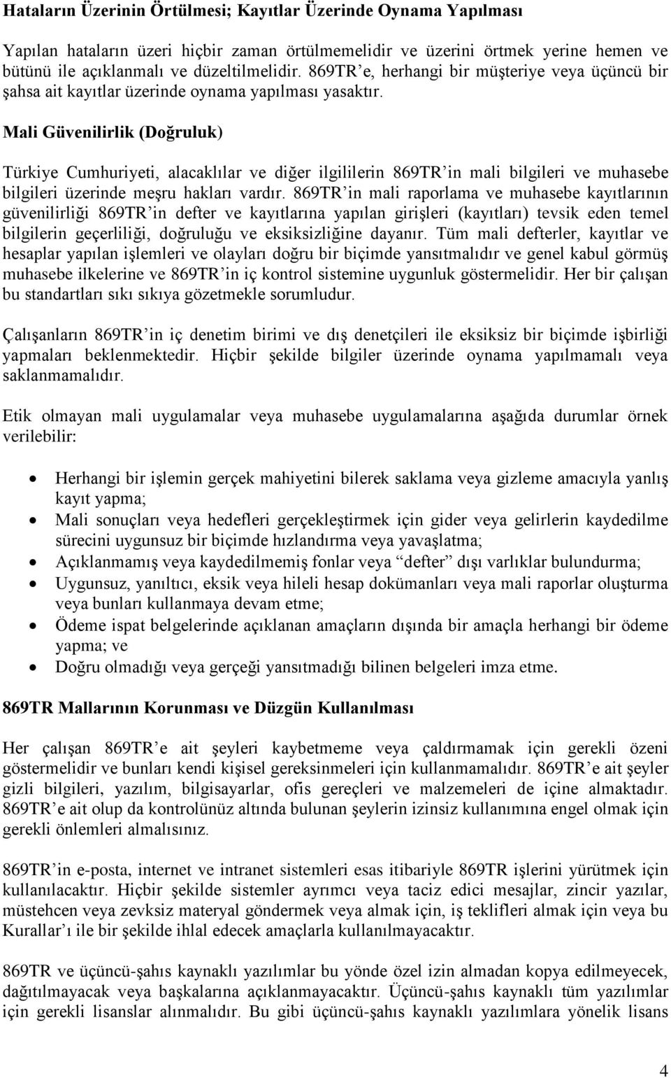 Mali Güvenilirlik (Doğruluk) Türkiye Cumhuriyeti, alacaklılar ve diğer ilgililerin 869TR in mali bilgileri ve muhasebe bilgileri üzerinde meşru hakları vardır.