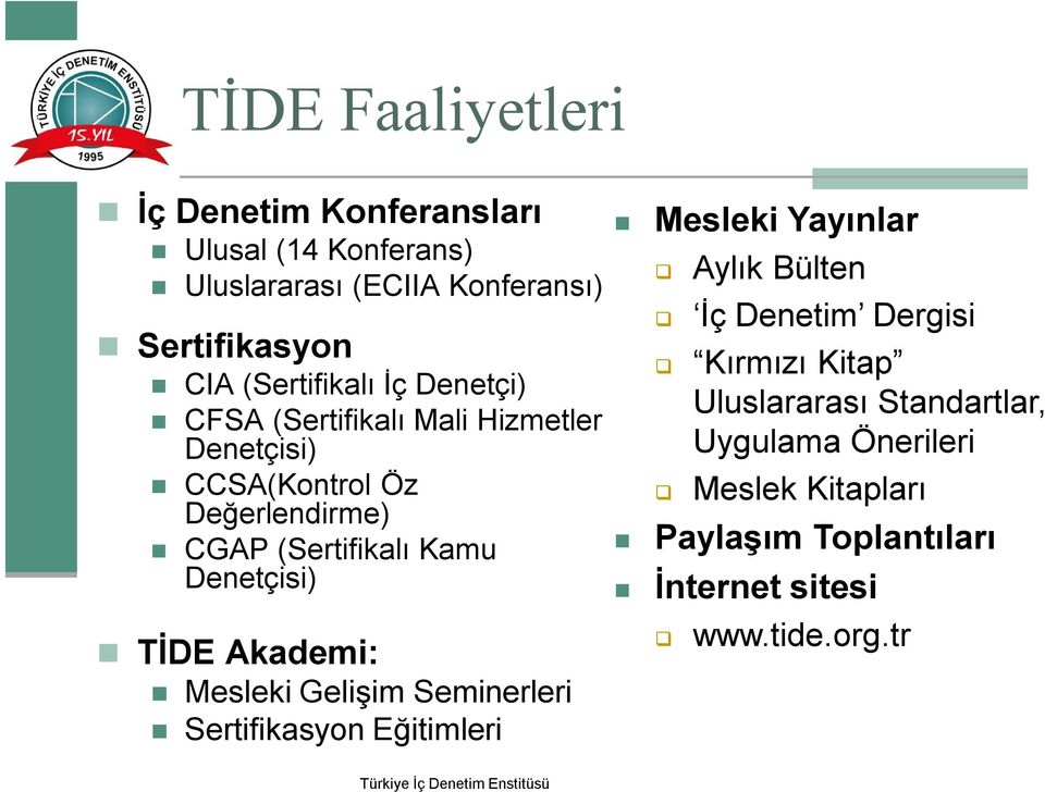 Akademi: Mesleki Gelişim Seminerleri Sertifikasyon Eğitimleri Mesleki Yayınlar Aylık Bülten İç Denetim Dergisi Kırmızı Kitap